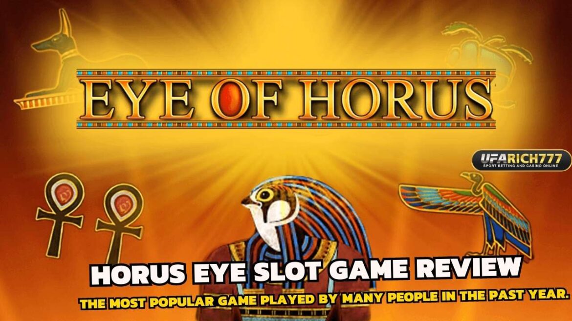 Horus eye slot game review The most popular game played by many people in the past year.