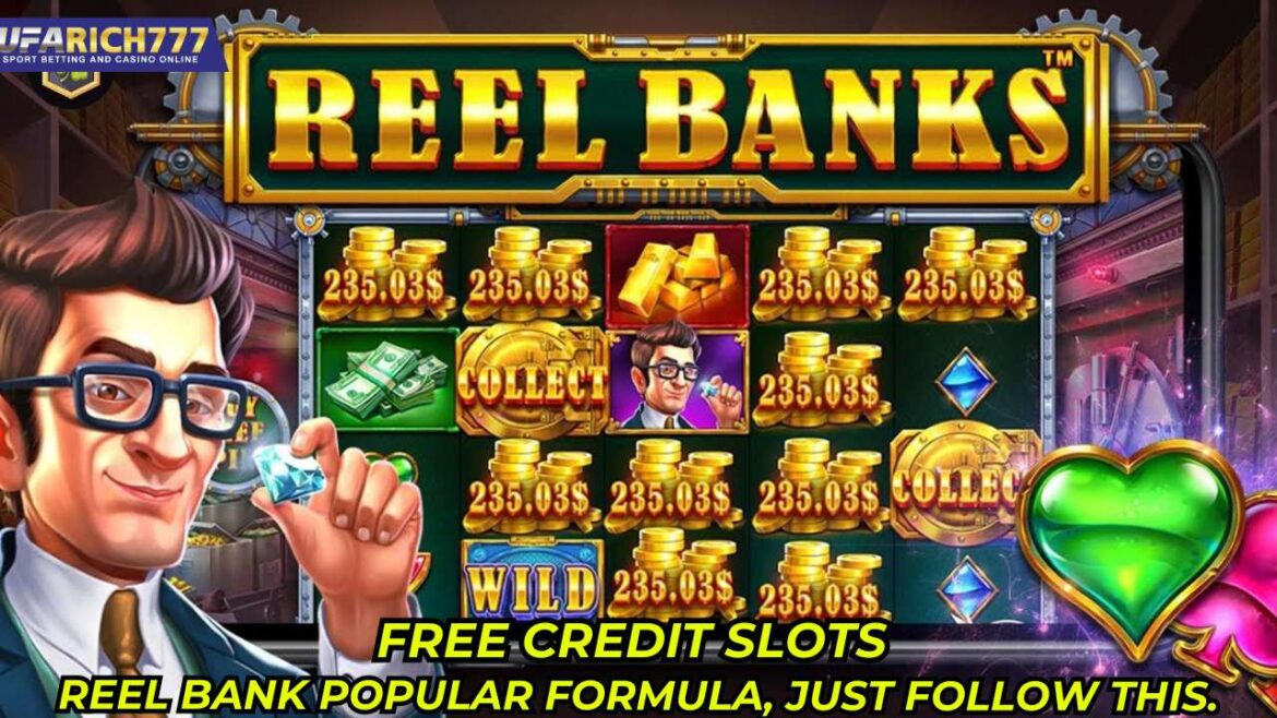 Free credit slots Reel Bank Popular formula, just follow this.