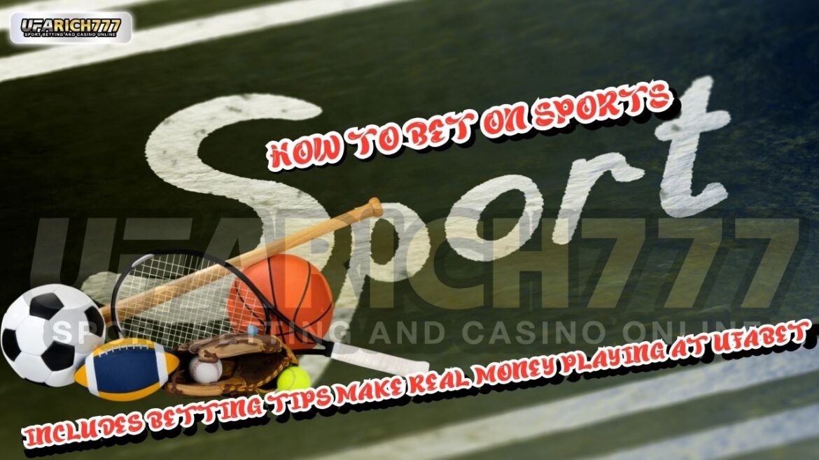 How to bet on sports Includes betting tips Make real money playing at UFABET