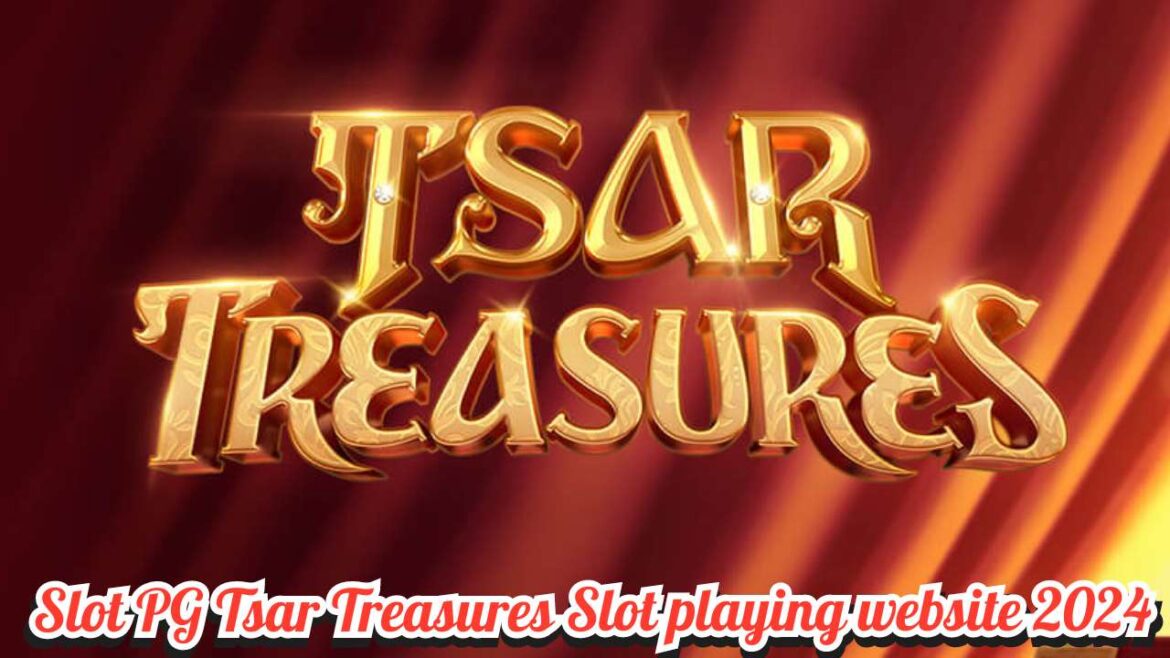 Slot PG Tsar Treasures Slot playing website 2024