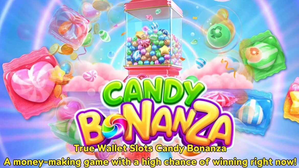 True Wallet Slots Candy Bonanza A money-making game with a high chance of winning right now!